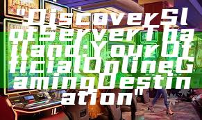 "Discover Slot Server Thailand: Your Official Online Gaming Destination"