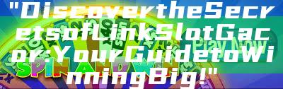 "Discover the Secrets of Link Slot Gacor: Your Guide to Winning Big!"