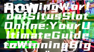 "Discover the Exciting World of Situs Slot Online: Your Ultimate Guide to Winning Big"