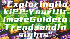 "Exploring Hoki22: Your Ultimate Guide to Trends and Insights"