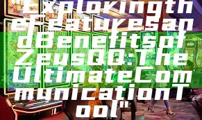 "Exploring the Features and Benefits of Zeus QQ: The Ultimate Communication Tool"