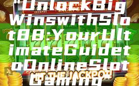 "Unlock Big Wins with Slot88: Your Ultimate Guide to Online Slot Gaming"