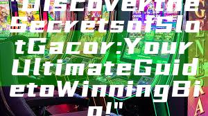 "Discover the Secrets of Slot Gacor: Your Ultimate Guide to Winning Big!"