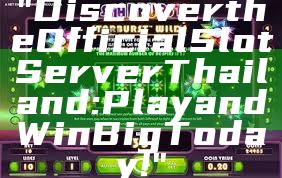 "Discover the Official Slot Server Thailand: Play and Win Big Today!"