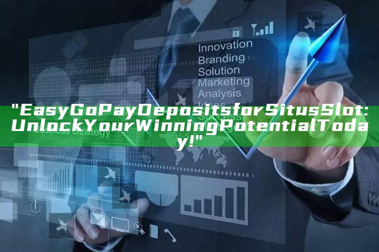 "Easy GoPay Deposits for Situs Slot: Unlock Your Winning Potential Today!"