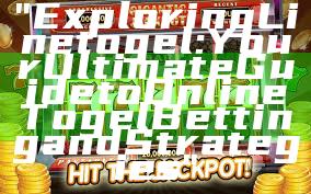 "Exploring Linetogel: Your Ultimate Guide to Online Togel Betting and Strategies"