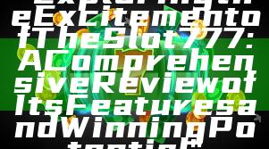 "Exploring the Excitement of The Slot 777: A Comprehensive Review of Its Features and Winning Potential"