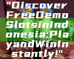 "Discover Free Demo Slots in Indonesia: Play and Win Instantly!"