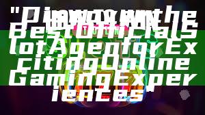 "Discover the Best Official Slot Agen for Exciting Online Gaming Experiences"