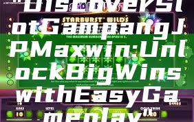 "Discover Slot Gampang JP Maxwin: Unlock Big Wins with Easy Gameplay"