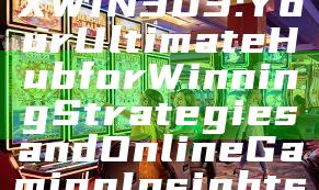 "Discover MAXWIN303: Your Ultimate Hub for Winning Strategies and Online Gaming Insights"