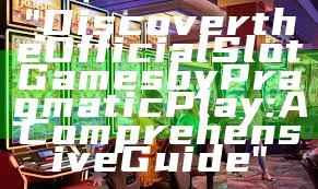 "Discover the Official Slot Games by Pragmatic Play: A Comprehensive Guide"