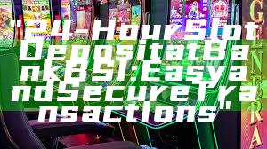 "24-Hour Slot Deposit at Bank BSI: Easy and Secure Transactions"