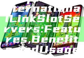 "Exploring International Link Slot Servers: Features, Benefits, and Usage"