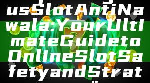 "Exploring Situs Slot Anti Nawala: Your Ultimate Guide to Online Slot Safety and Strategy"