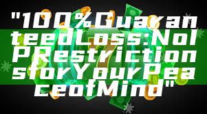 "100% Guaranteed Loss: No IP Restrictions for Your Peace of Mind"