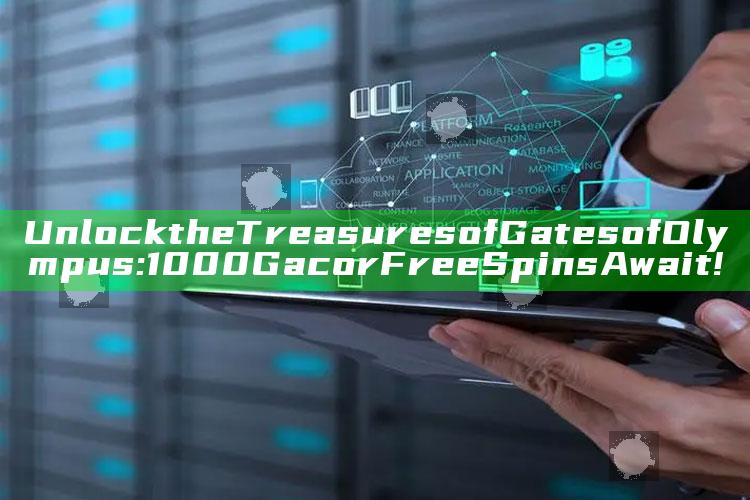 Unlock the Treasures of Gates of Olympus: 1000 Gacor Free Spins Await!
