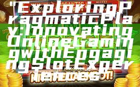 "Exploring Pragmatic Play: Innovating Online Gaming with Engaging Slot Experiences"