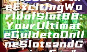 "Discover the Exciting World of Slot88: Your Ultimate Guide to Online Slots and Gaming Fun"