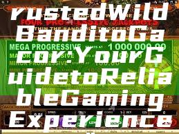 "Discover Trusted Wild Bandito Gacor: Your Guide to Reliable Gaming Experience"