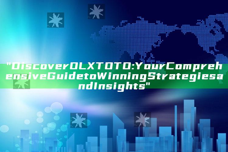 "Discover OLXTOTO: Your Comprehensive Guide to Winning Strategies and Insights"