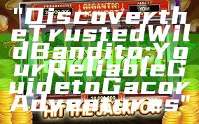 "Discover the Trusted Wild Bandito: Your Reliable Guide to Gacor Adventures"
